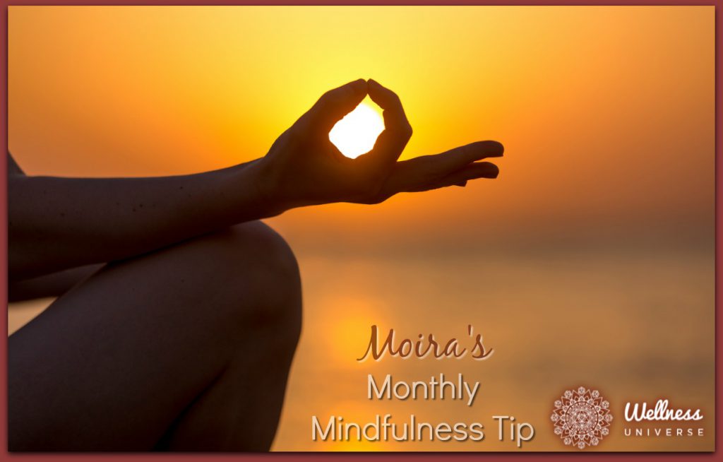 Moira\'s Monthly Mindfulness Tip: December 2017 by Moira Hutchison #TheWellnessUniverse #WUVIP #MindfulnessTip