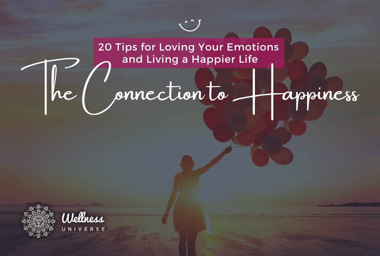 20 Tips for Loving Your Emotions and Living a Happier Life - The ...