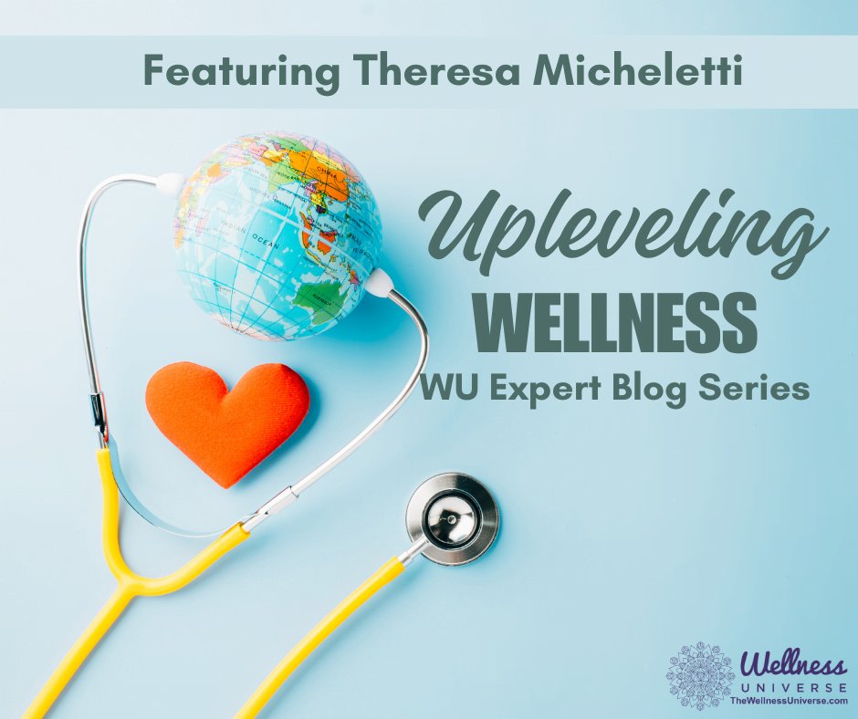 Upleveling Wellness Featuring Theresa Micheletti