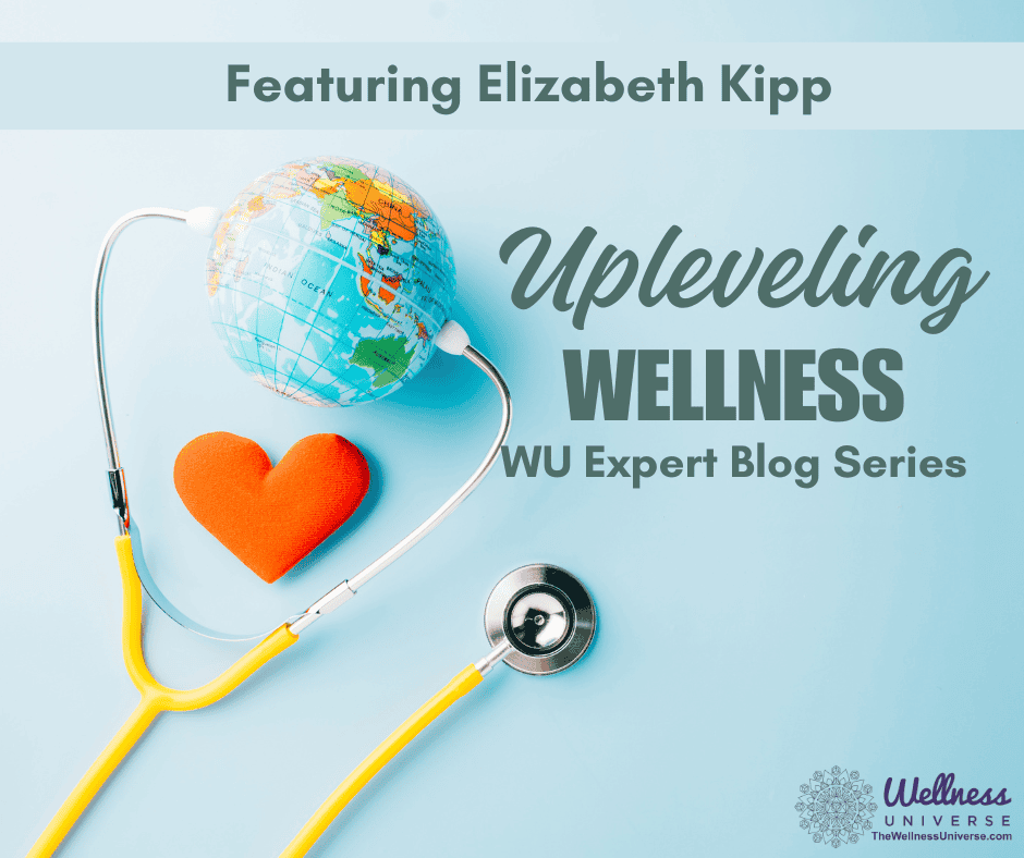 Upleveling Wellness Featuring Elizabeth Kipp