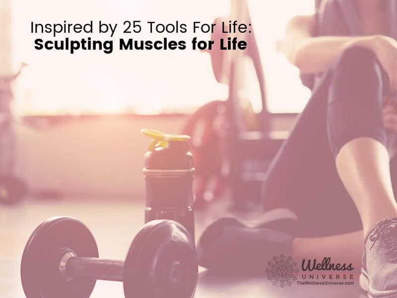 Inspired by 25 Tools for Life: Sculpting Muscles For Life