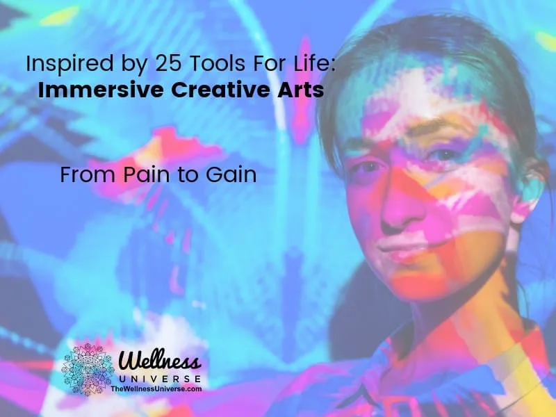 Inspired by 25 Tools for Life: Immersive Creative Arts: From Pain to Gain