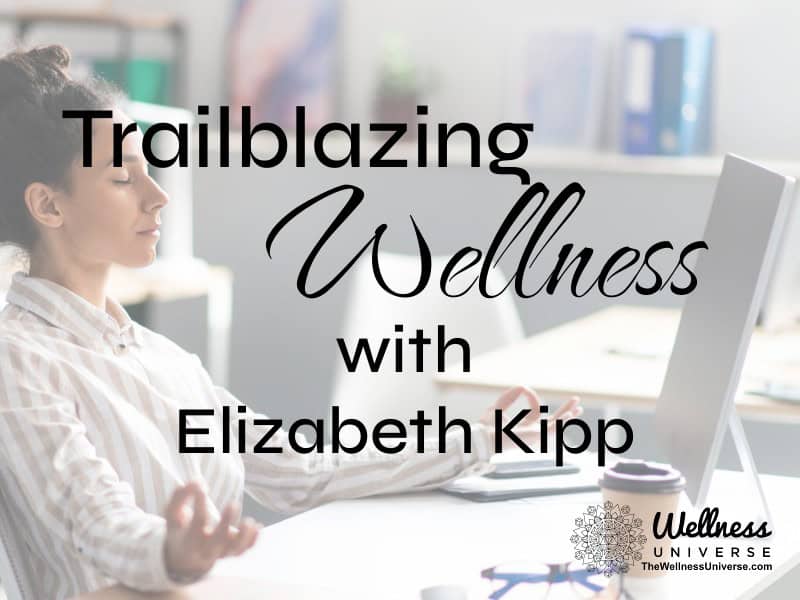 Trailblazing Wellness with Elizabeth Kipp