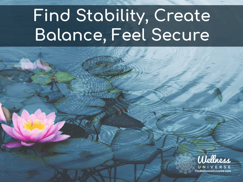 Find Stability, Create Balance, Feel Secure