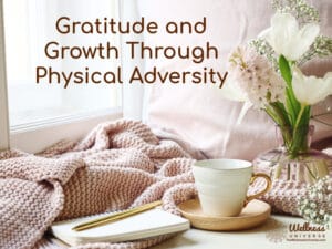 Gratitude and Growth Physical Adversity Image for 2_7_25 K. McPhillips