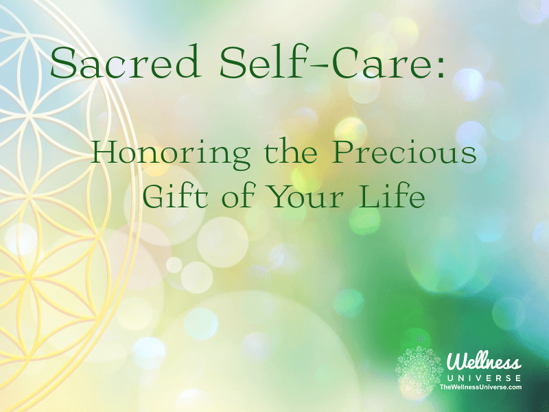 Sacred Self-Care: Honoring the Precious Gift of Your Life