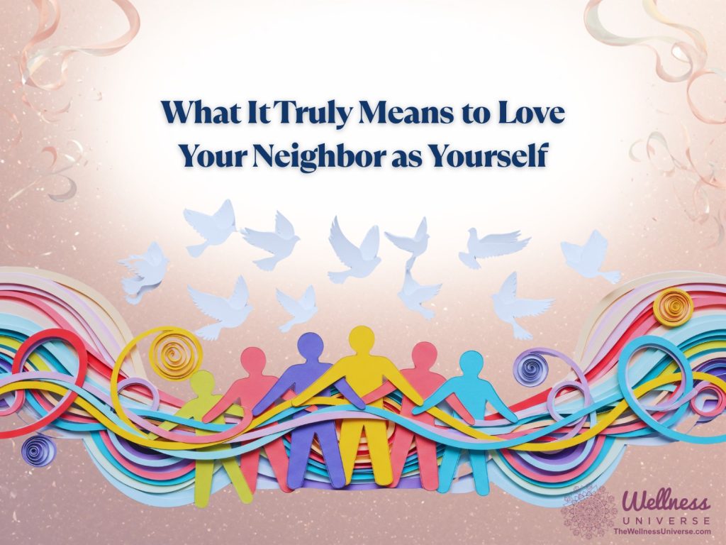 What It Truly Means to Love Your Neighbor as Yourself