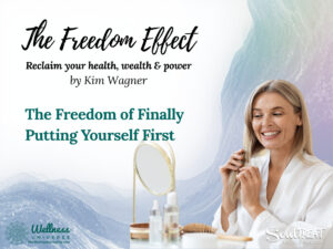 The Freedom of Finally Putting Yourself First