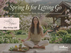Spring Is for Letting Go: An Ayurvedic Reset for Body, Mind, and Consciousness