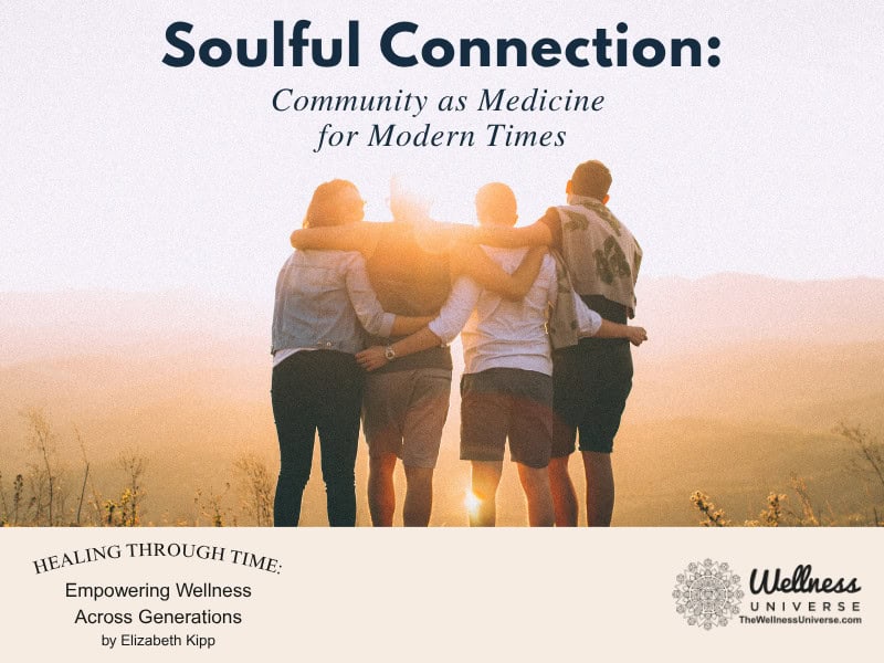 Soulful Connection: Community as medicine for modern times