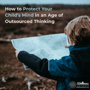 How to Protect Your Child’s Mind in an Age of Outsourced Thinking